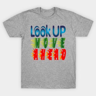 Look Up, Move Ahead. - Motivational T-Shirt